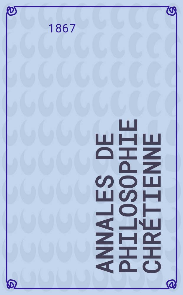 Annales de philosophie chrétienne : Recueil périodique. Année39 1868/1869, T.18(77), №106