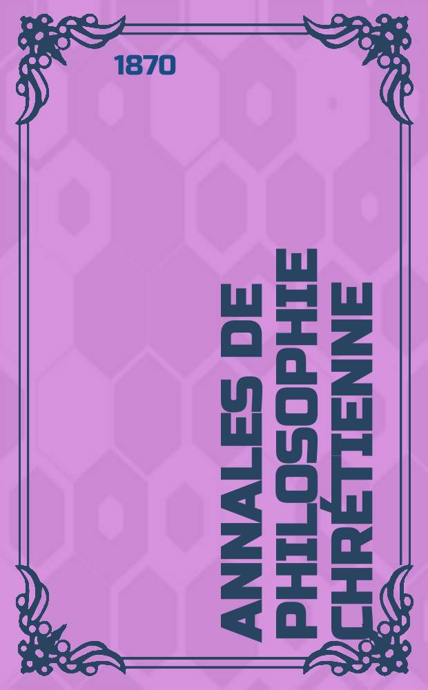 Annales de philosophie chrétienne : Recueil périodique. Annales de philosophie chrétienne