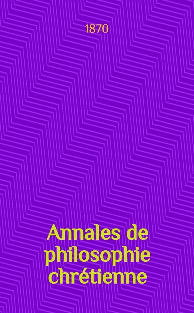Annales de philosophie chrétienne : Recueil périodique. Année41 1870/1872, T.2(81), №10