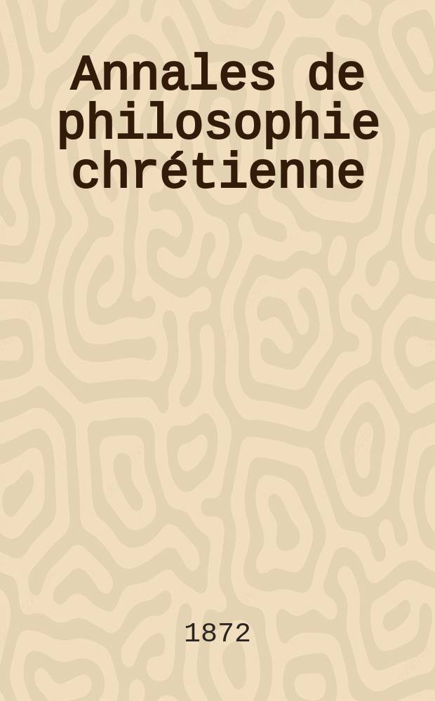 Annales de philosophie chrétienne : Recueil périodique. Année41 1870/1872, T.3(82), №18