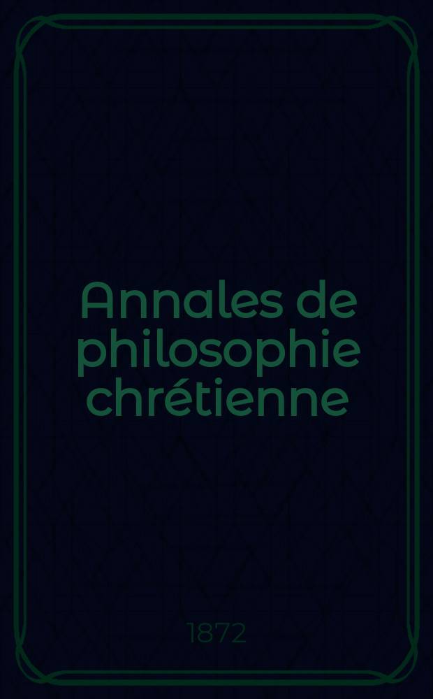 Annales de philosophie chrétienne : Recueil périodique. Année42 1872/1873, T.4(83), №21