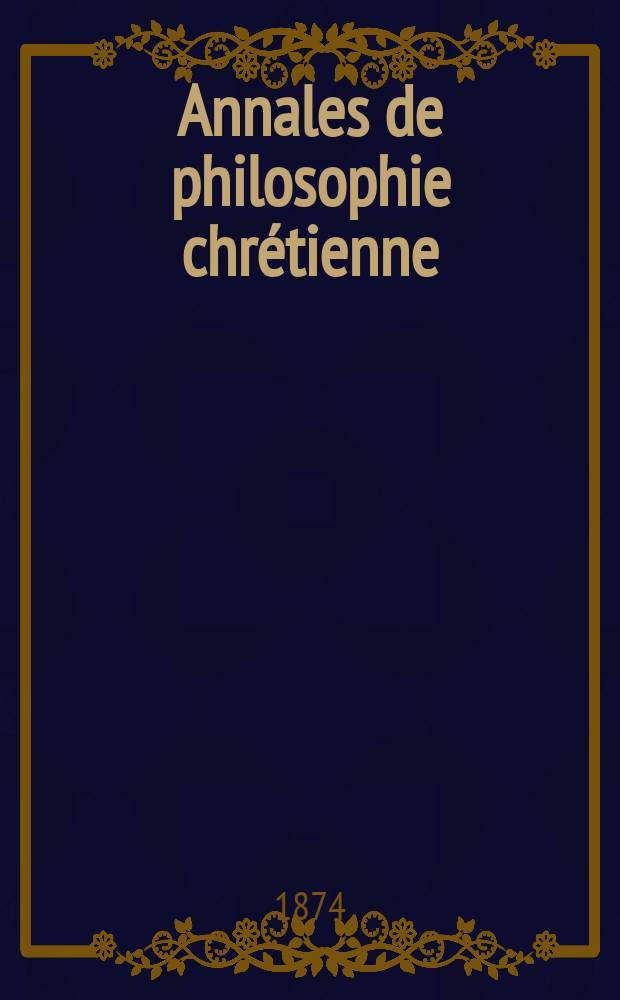 Annales de philosophie chrétienne : Recueil périodique. Année43 1873/1874, T.7(86), №37