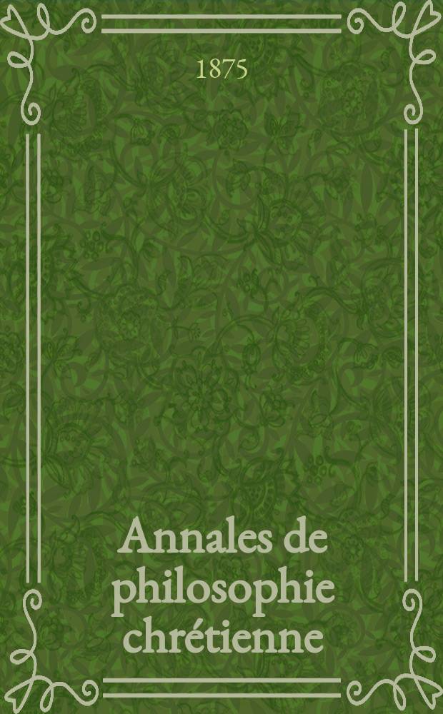 Annales de philosophie chrétienne : Recueil périodique. Année45 1875/1876, T.10(89), №55