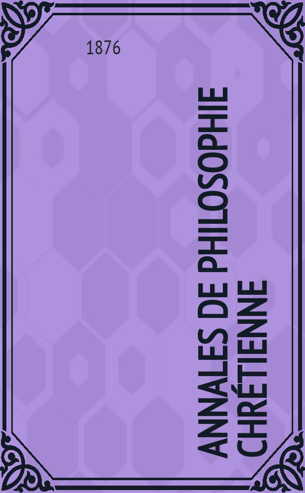 Annales de philosophie chrétienne : Recueil périodique. Année45 1875/1876, T.11(90), №62