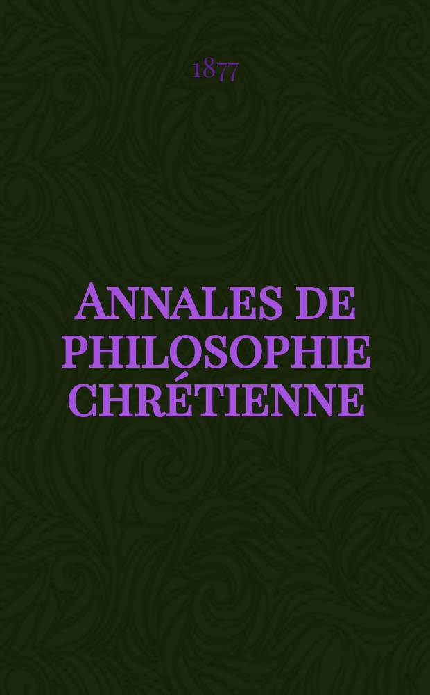 Annales de philosophie chrétienne : Recueil périodique. Année46 1876/1877, T.13(92), №76