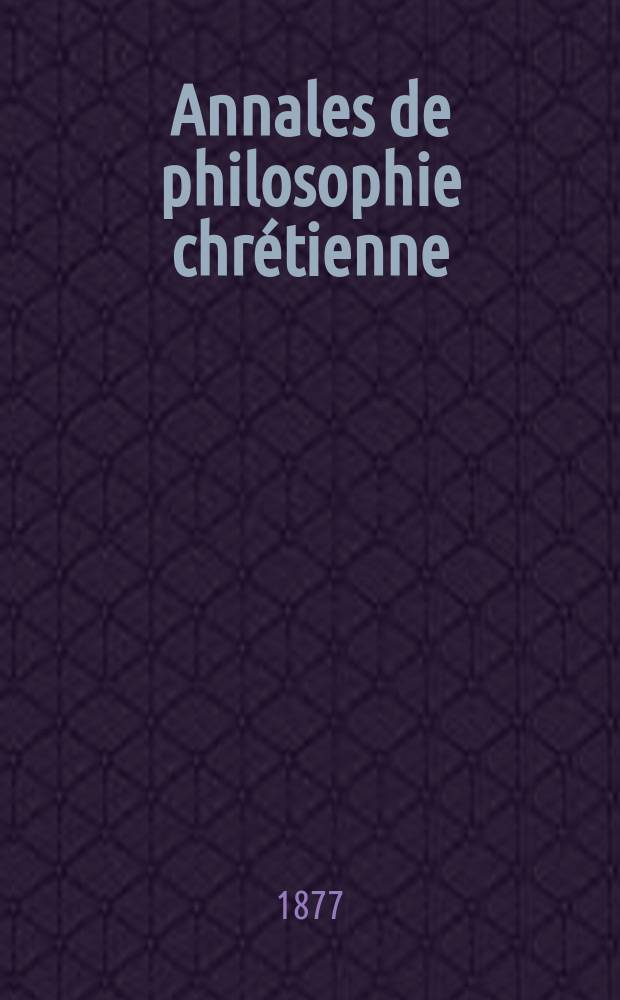 Annales de philosophie chrétienne : Recueil périodique. Année47 1877, T.14(93), №81