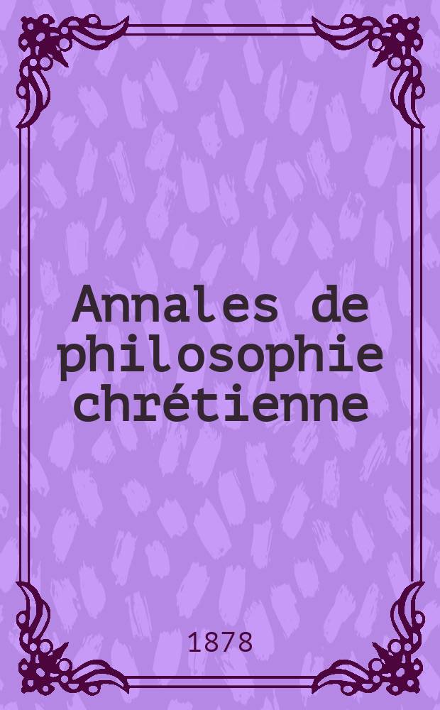 Annales de philosophie chrétienne : Recueil périodique. Année48 1878, T.15(94), №86