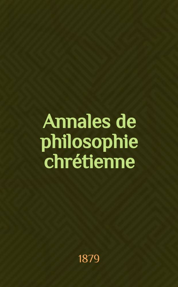 Annales de philosophie chrétienne : Recueil périodique. Annales de philosophie chrétienne