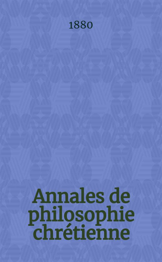 Annales de philosophie chrétienne : Recueil périodique. Année50 1879/1880, T.2(98), №4