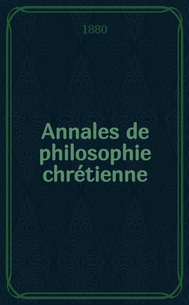 Annales de philosophie chrétienne : Recueil périodique. Année51 1880/1881, T.3[99], №1