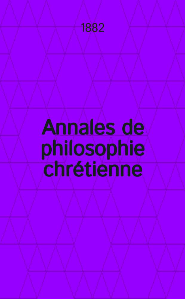 Annales de philosophie chrétienne : Recueil périodique. Année52 1881/1882, T.6[102], №2
