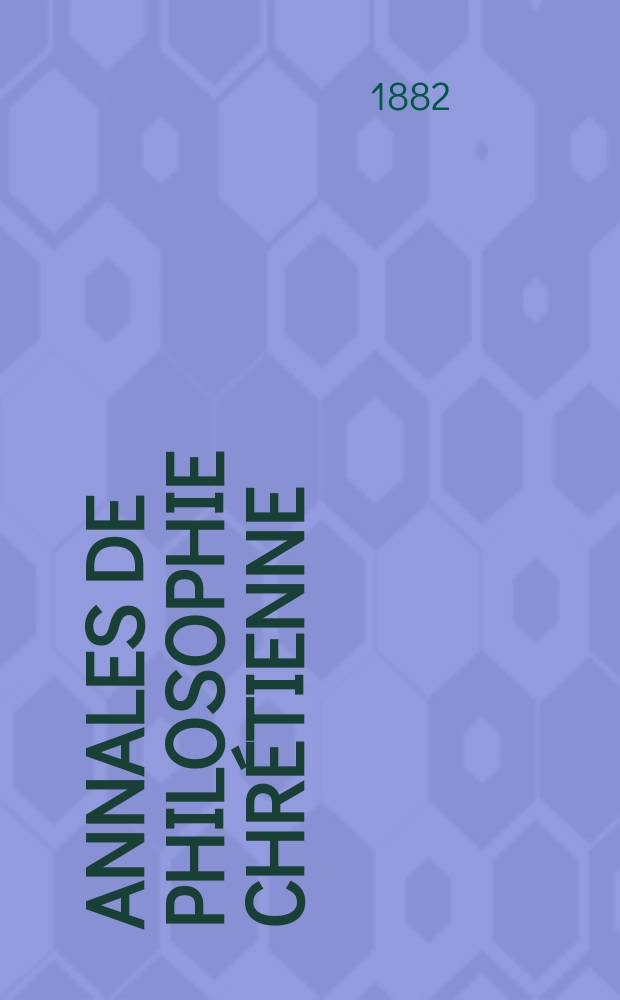 Annales de philosophie chrétienne : Recueil périodique. Année53 1882/1883, T.7[103], №4