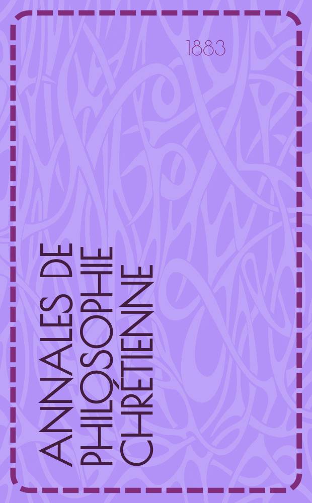 Annales de philosophie chrétienne : Recueil périodique. Année53 1882/1883, T.8[104], №1