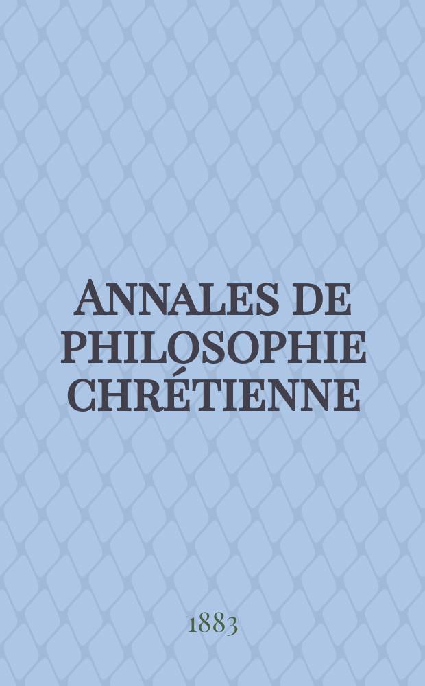 Annales de philosophie chrétienne : Recueil périodique. Année54 1883/1884, T.9[105], №1