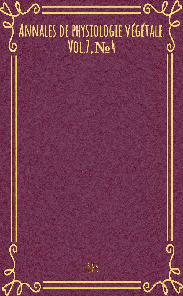 Annales de physiologie végétale. Vol.7, №4