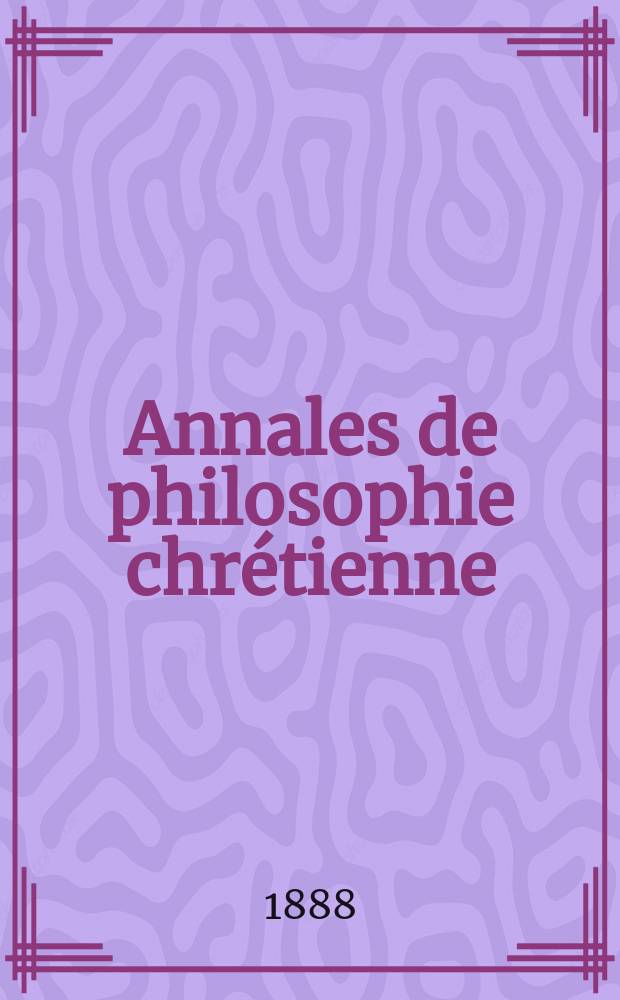 Annales de philosophie chrétienne : Recueil périodique. Année58 1887/1888, T.18(116), №5