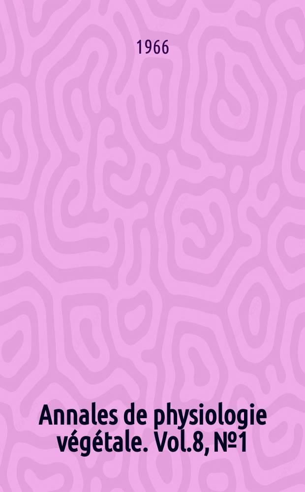 Annales de physiologie végétale. Vol.8, №1