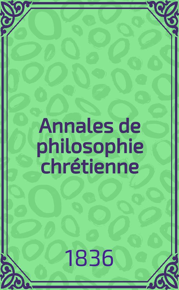 Annales de philosophie chrétienne : Recueil périodique. Année7 1836/1837, T.13, №75