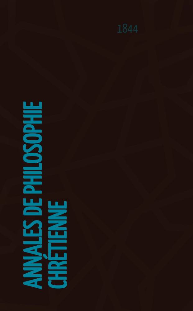 Annales de philosophie chrétienne : Recueil périodique. Année14 1843/1844, T.9(28), №52