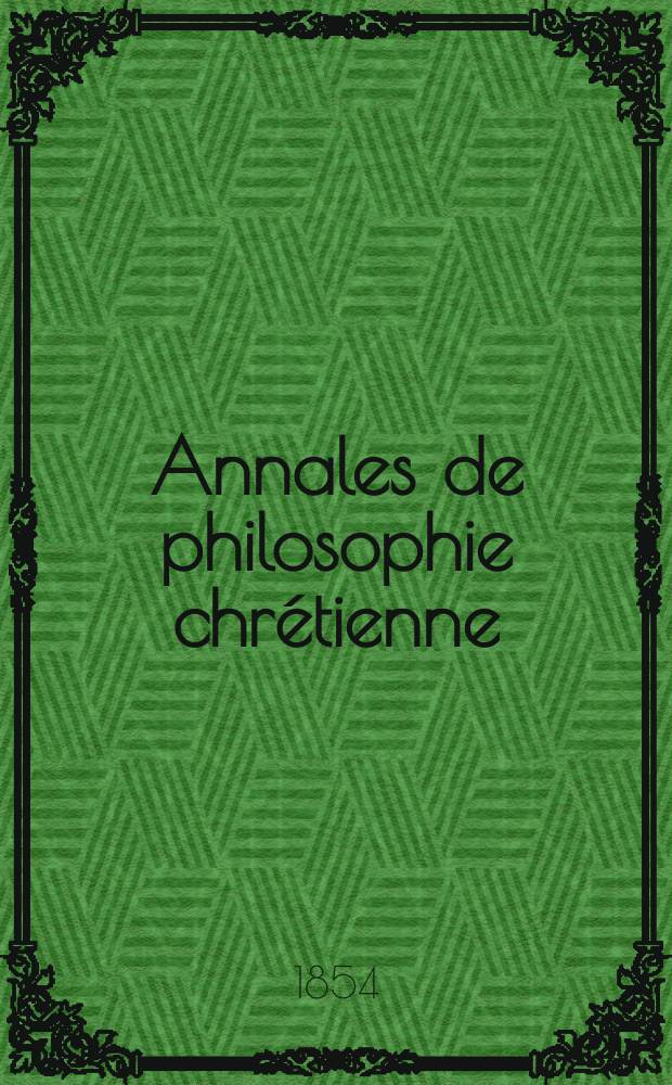 Annales de philosophie chrétienne : Recueil périodique. Année25 1854/1855, T.10(49), №55