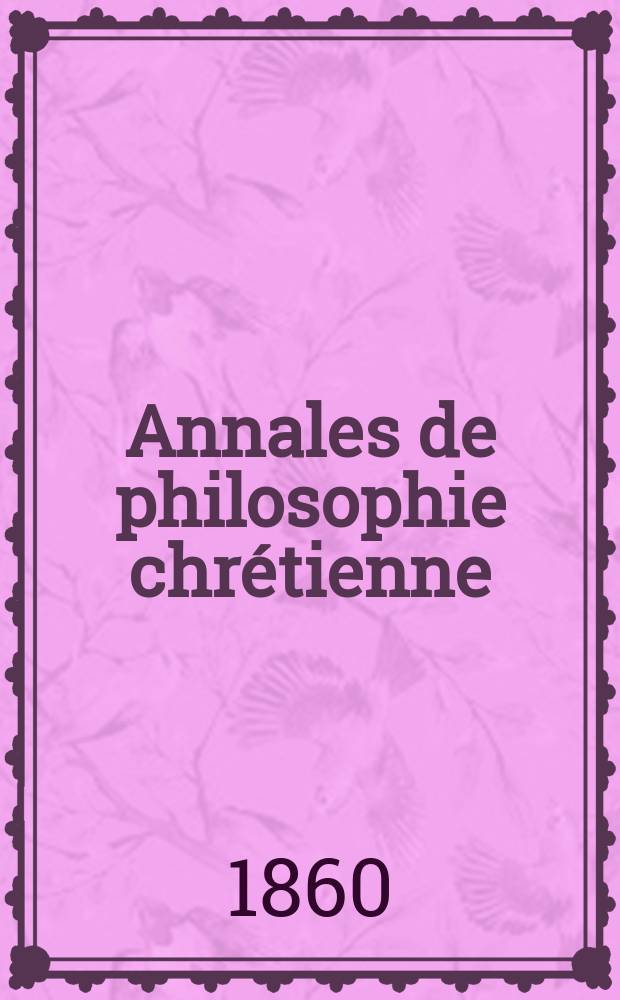 Annales de philosophie chrétienne : Recueil périodique. Année30 1860, T.1(60), №1