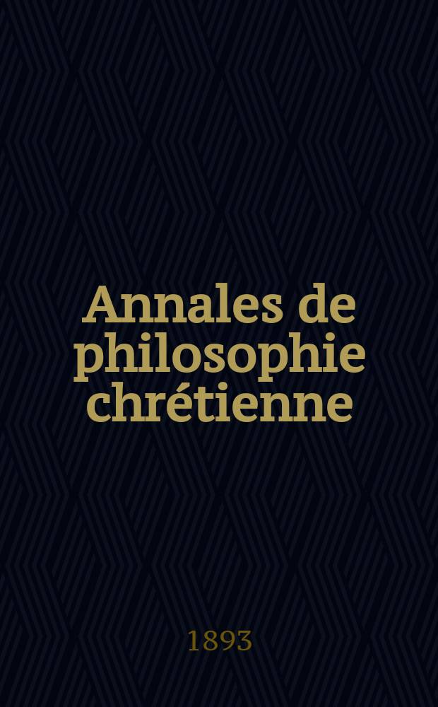 Annales de philosophie chrétienne : Recueil périodique. Année63 1892/1893, T.28(126), №3