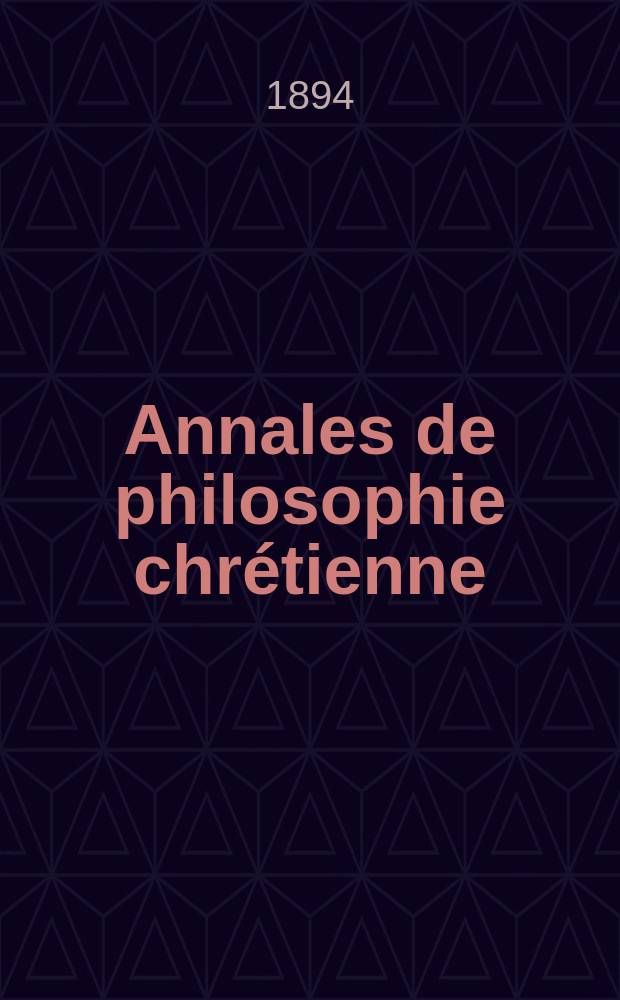 Annales de philosophie chr&eacute;tienne : Recueil p&eacute;riodique. Ann&eacute;e64 1893/1894, T.30(128), №4