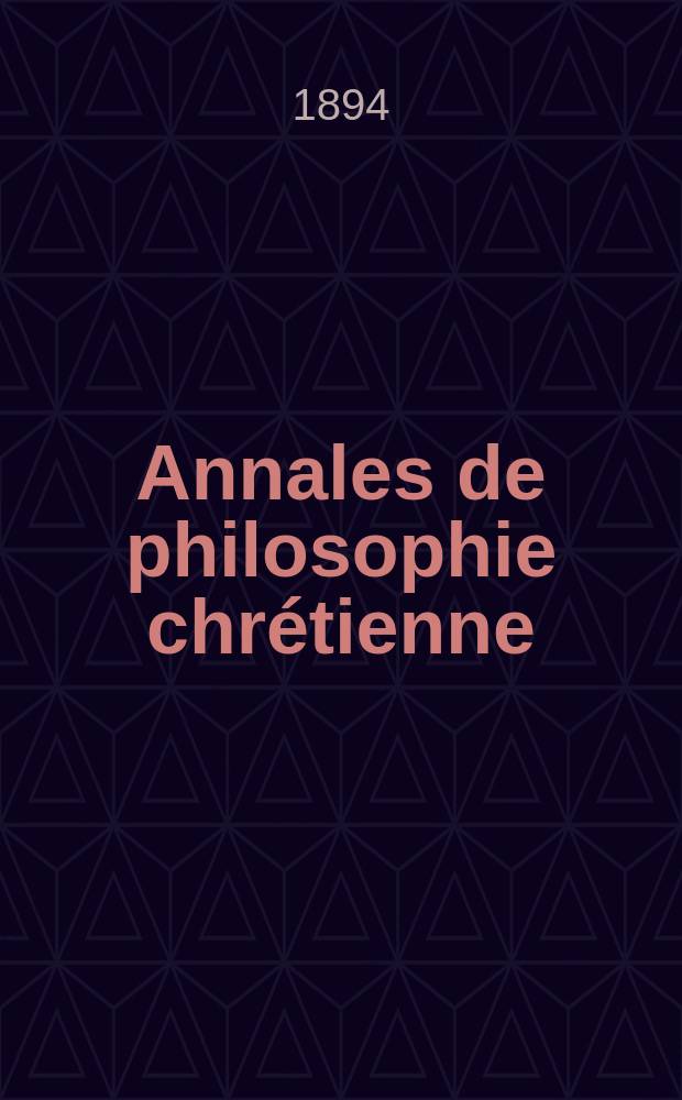 Annales de philosophie chrétienne : Recueil périodique. Année64 1893/1894, T.30(128), №4