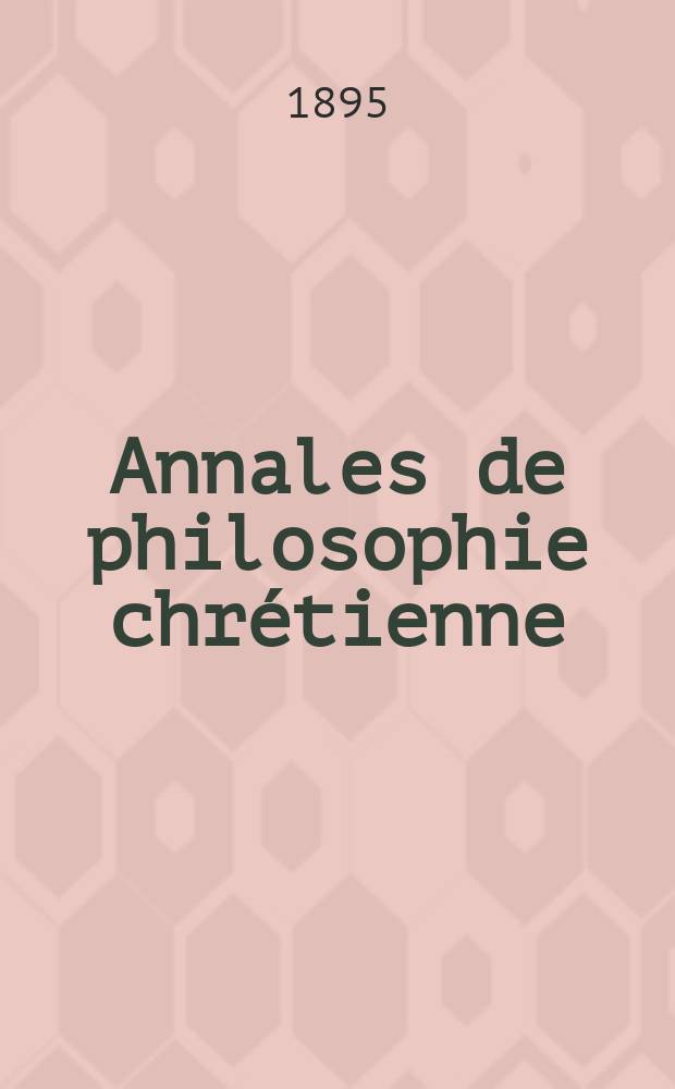 Annales de philosophie chrétienne : Recueil périodique. Année65 1894/1895, T.32(130), №2