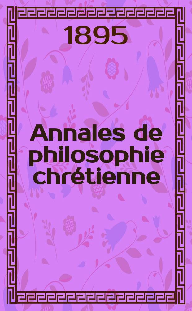 Annales de philosophie chrétienne : Recueil périodique. Année66 1895/1896, T.33(131), №2