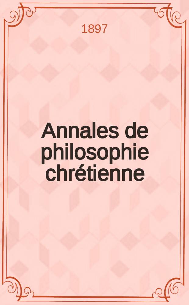 Annales de philosophie chrétienne : Recueil périodique. Année67 1896/1897, T.36(134), №3