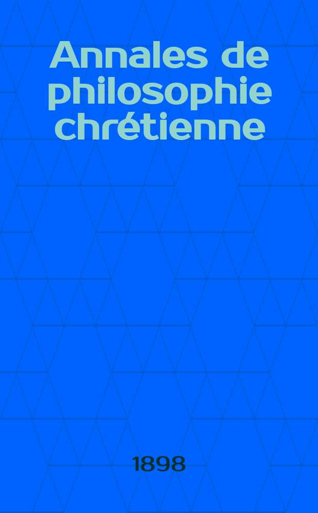 Annales de philosophie chrétienne : Recueil périodique. Année68 1897/1898, T.38(136), №4