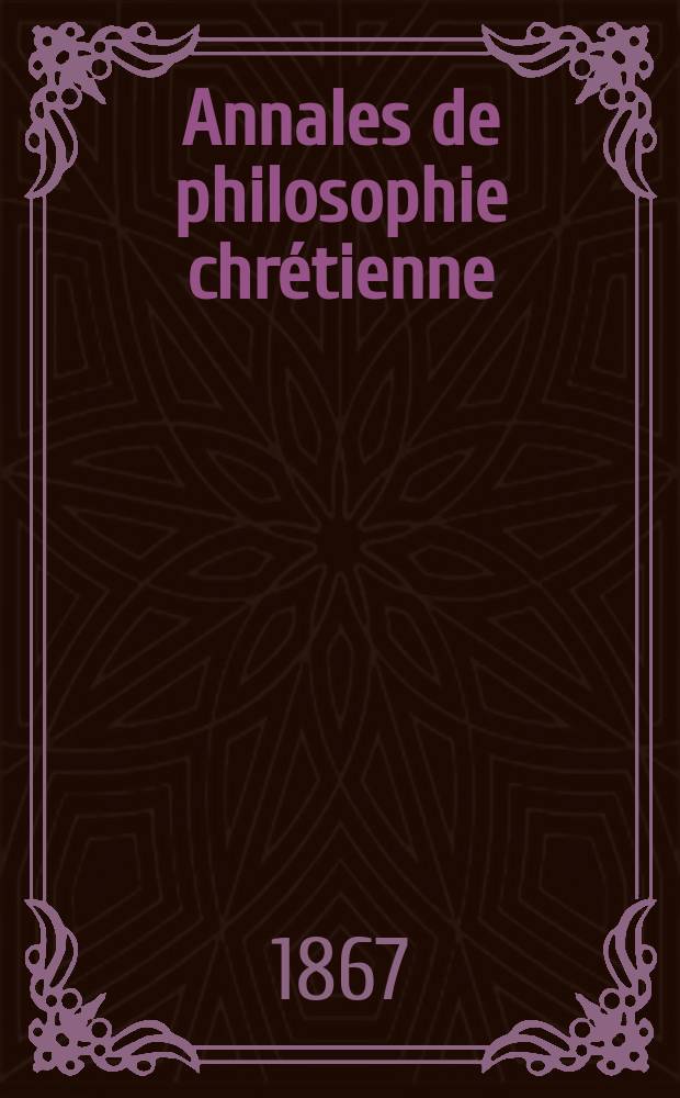Annales de philosophie chrétienne : Recueil périodique. Année37 1866/1867, T.15(74), №89