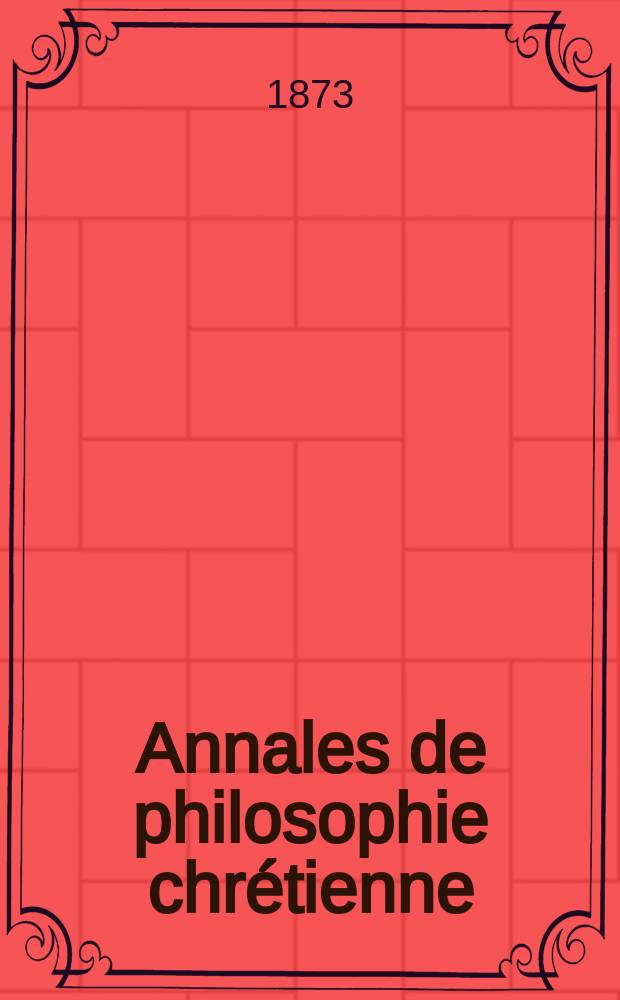 Annales de philosophie chrétienne : Recueil périodique. Année42 1872/1873, T.5(84), №29