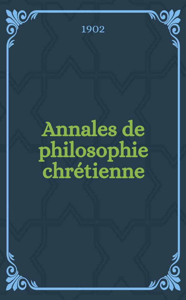 Annales de philosophie chrétienne : Recueil périodique. Annales de philosophie chrétienne