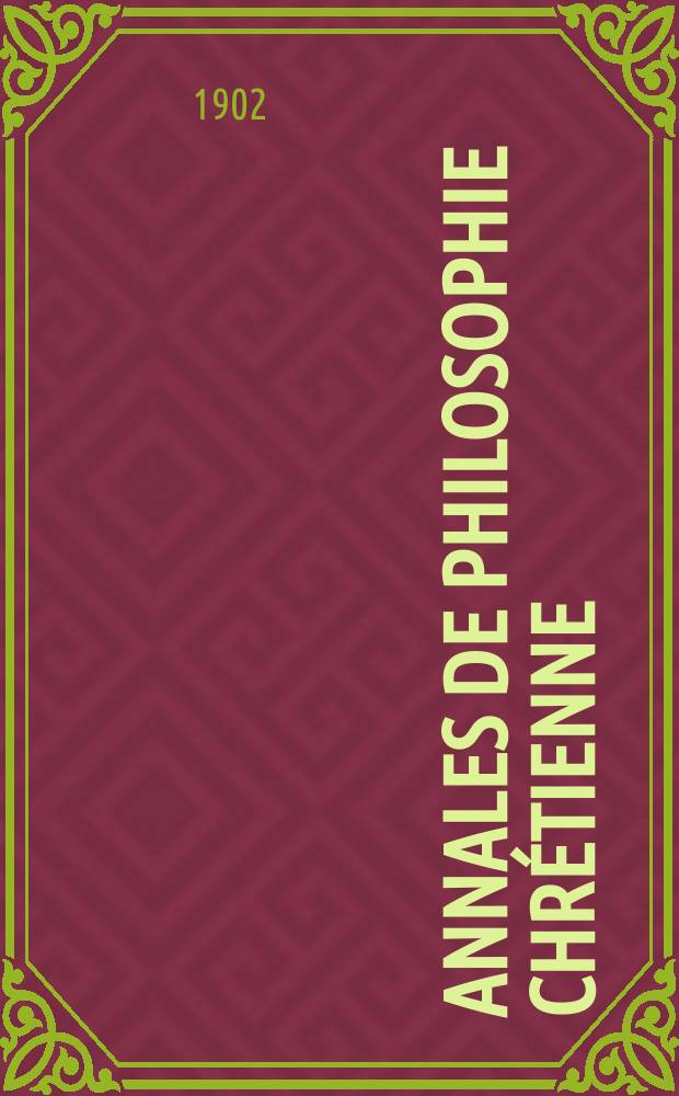 Annales de philosophie chr&eacute;tienne : Recueil p&eacute;riodique. Ann&eacute;e73 1902/1903, T.1(145), №2