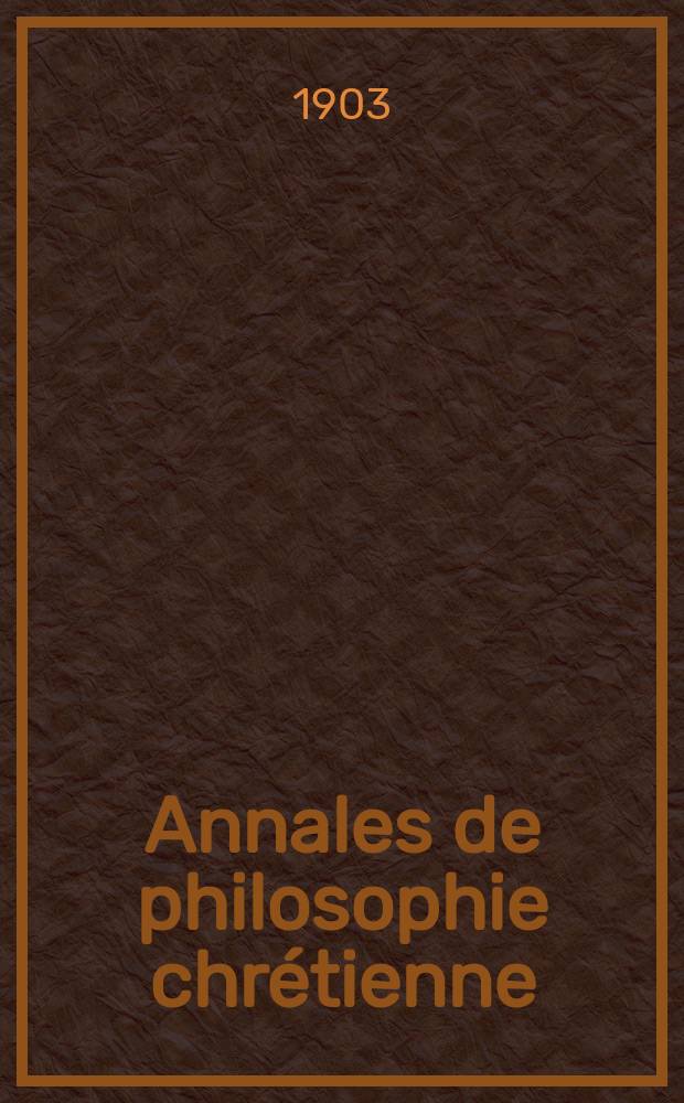 Annales de philosophie chrétienne : Recueil périodique. Année74 1903/1904, T.3(147), №3