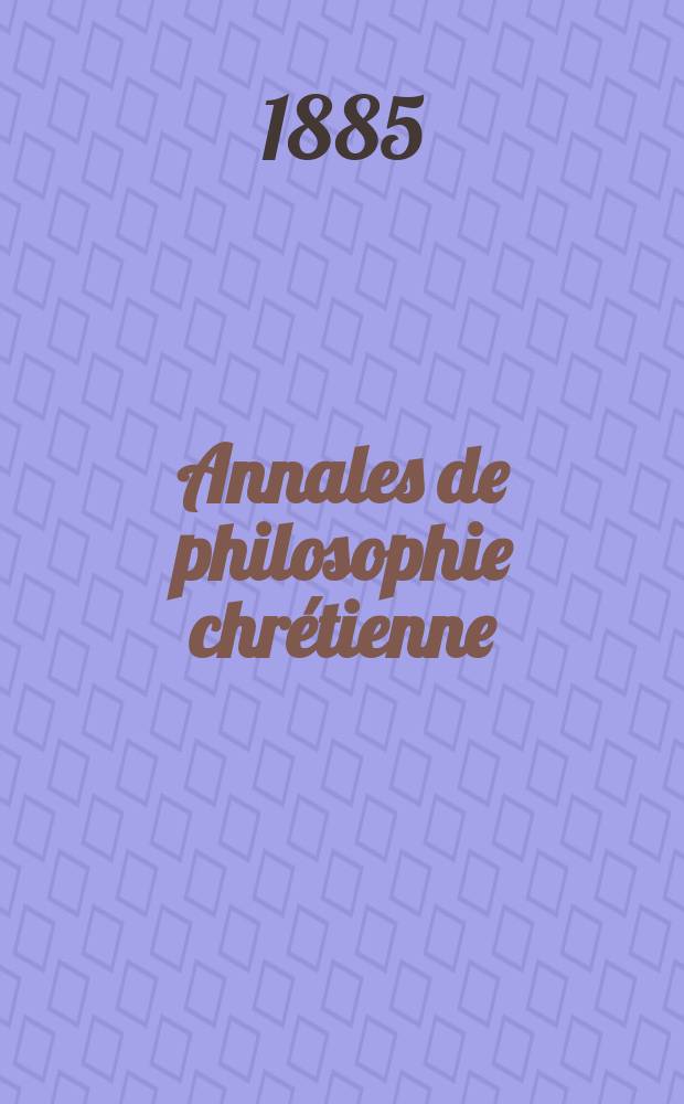 Annales de philosophie chrétienne : Recueil périodique. Année55 1884/1885, T.12[108], №4