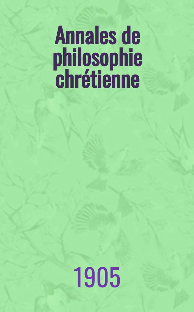 Annales de philosophie chrétienne : Recueil périodique. Année76 1904/1905, T.6(150), №5