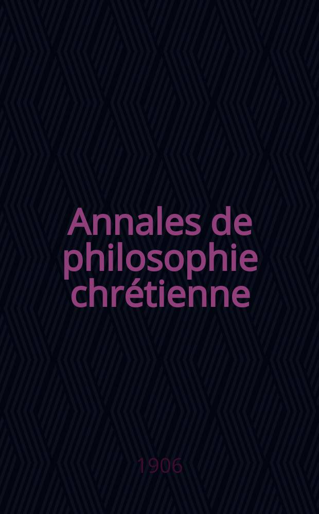 Annales de philosophie chrétienne : Recueil périodique. Année77 1905/1906, T.1(151), №5