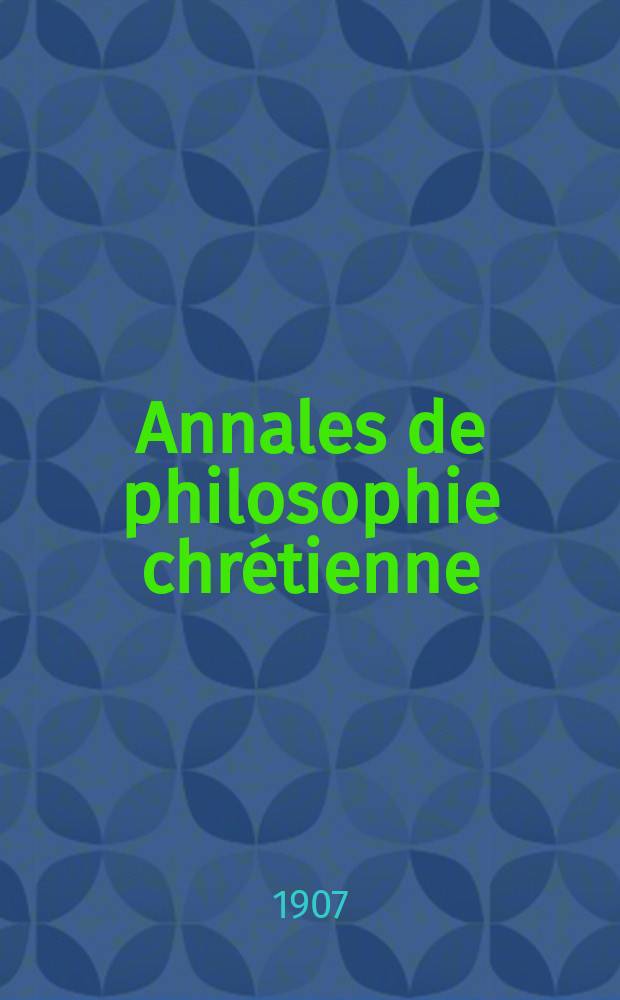 Annales de philosophie chrétienne : Recueil périodique. Année78 1906/1907, T.4(154), №5