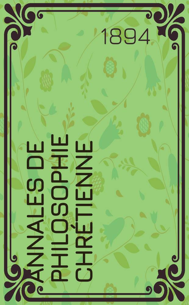 Annales de philosophie chrétienne : Recueil périodique. Année64 1893/1894, T.29(127), №6