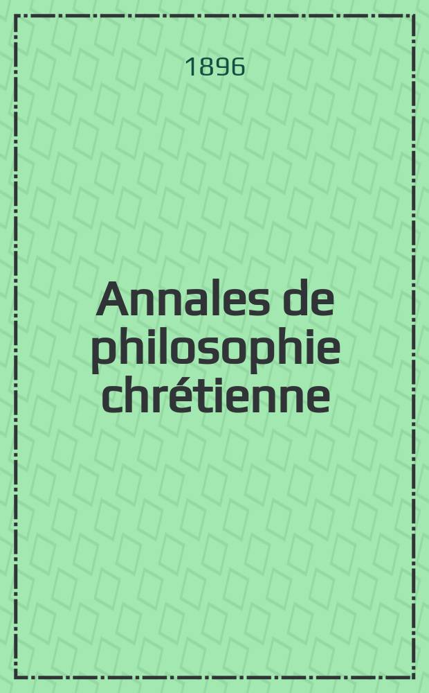 Annales de philosophie chrétienne : Recueil périodique. Année67 1896/1897, T.35(133), №2