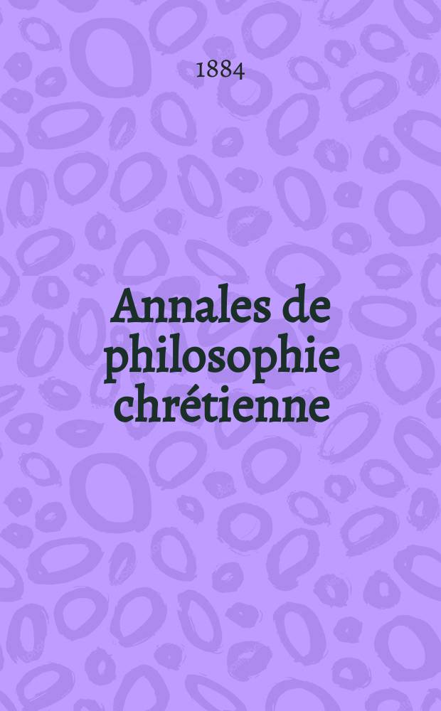 Annales de philosophie chrétienne : Recueil périodique. Année54 1883/1884, T.10[106], №1