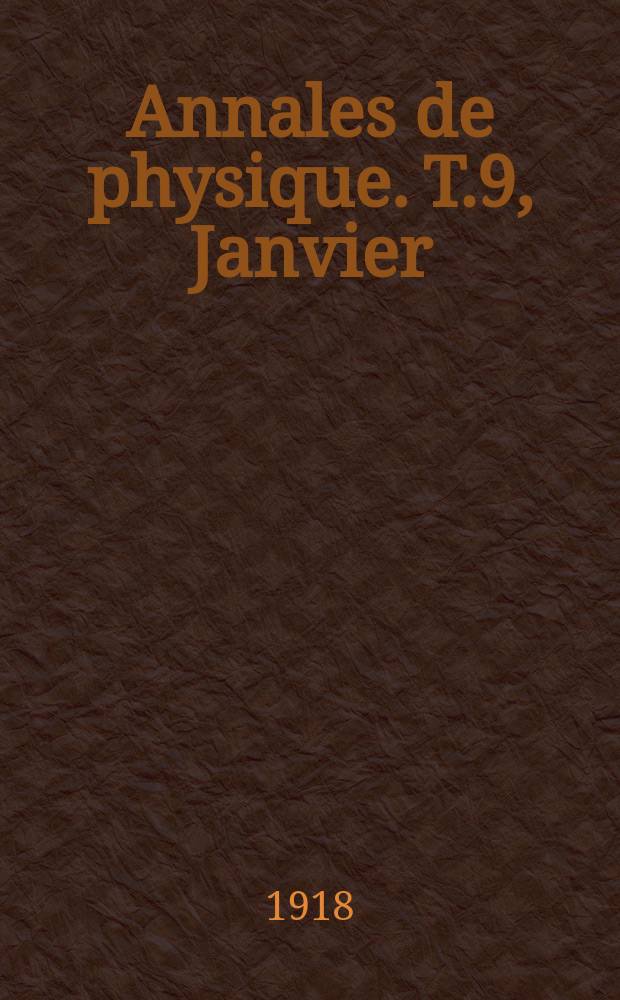 Annales de physique. T.9, Janvier/F&eacute;vrier