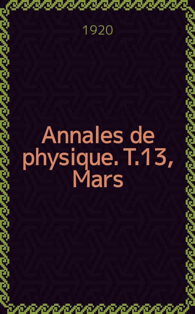 Annales de physique. T.13, Mars/Avril
