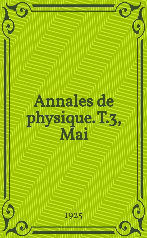 Annales de physique. T.3, Mai/Juin