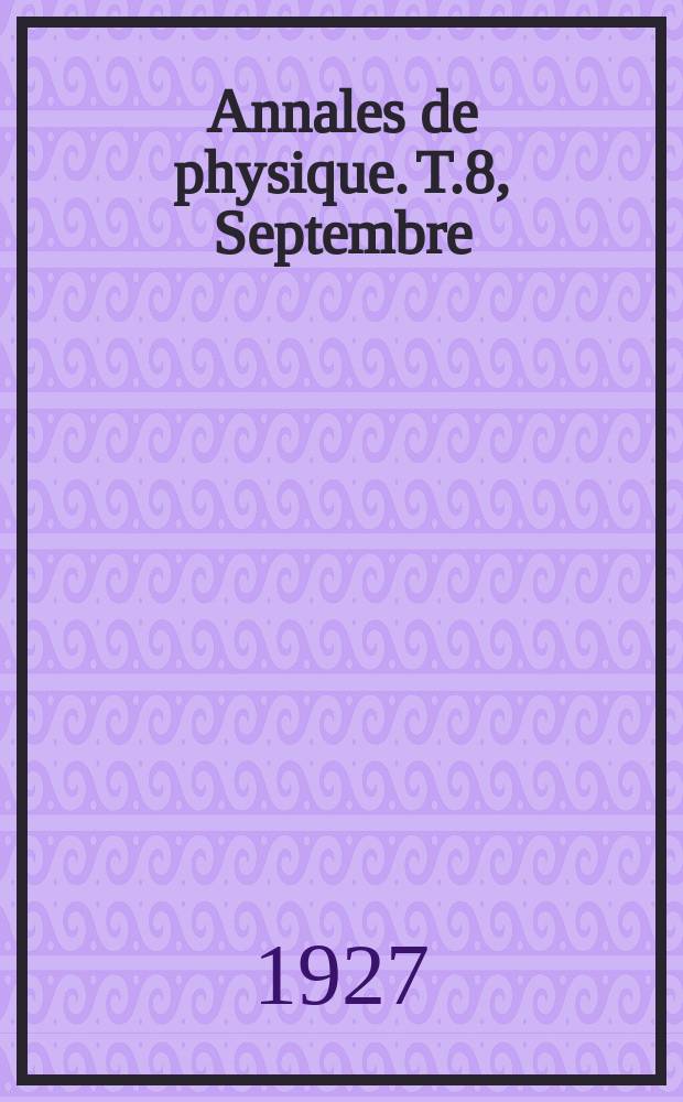 Annales de physique. T.8, Septembre/Octobre
