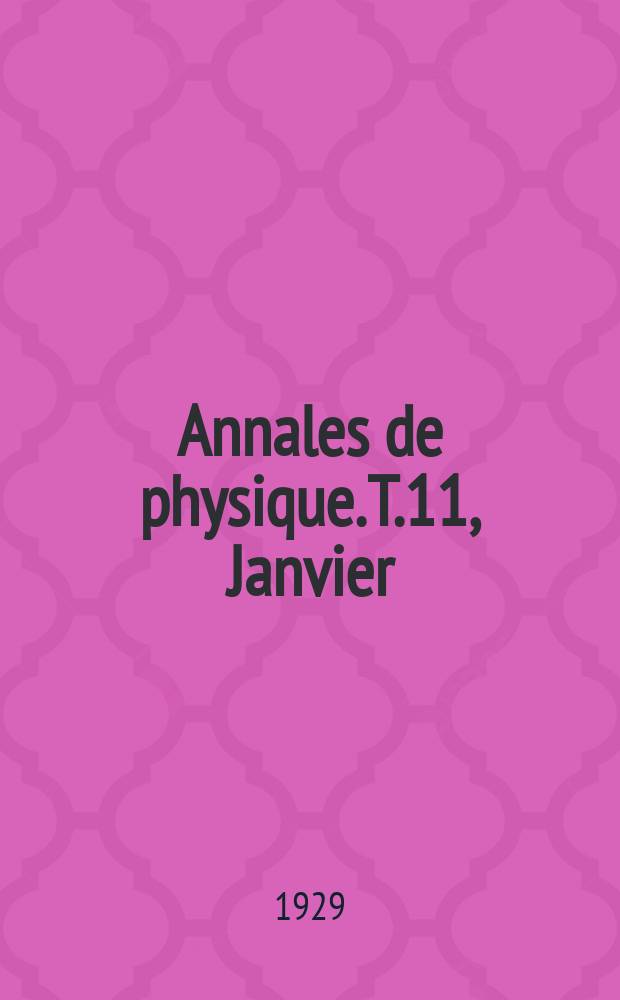 Annales de physique. T.11, Janvier/Février