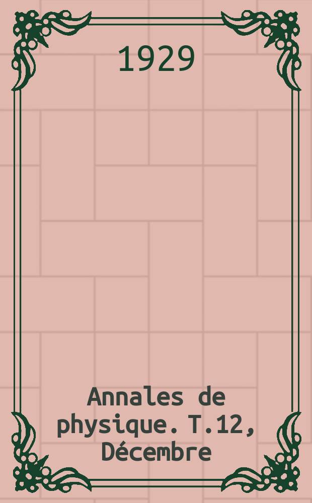 Annales de physique. T.12, D&eacute;cembre
